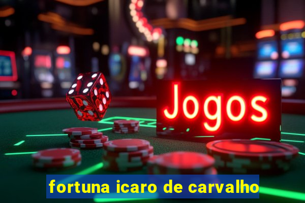 fortuna icaro de carvalho